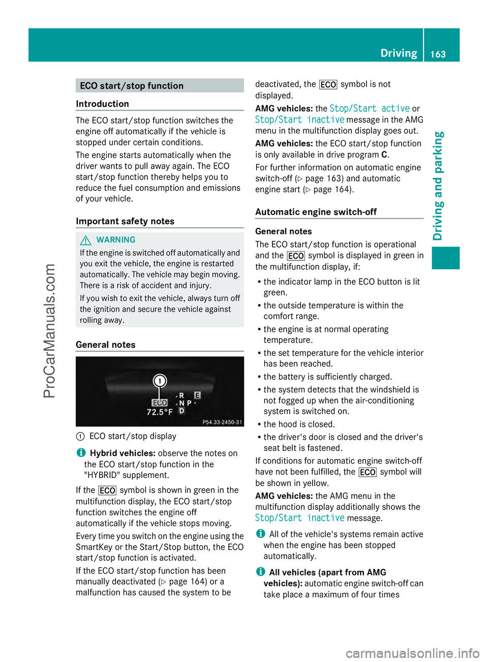 MERCEDES-BENZ E-SEDAN 2014  Owners Manual ECO start/stop function
Introduction The ECO start/stop function switches the
engine off automatically if the vehicle is
stopped under certain conditions.
The engine starts automatically when the
driv