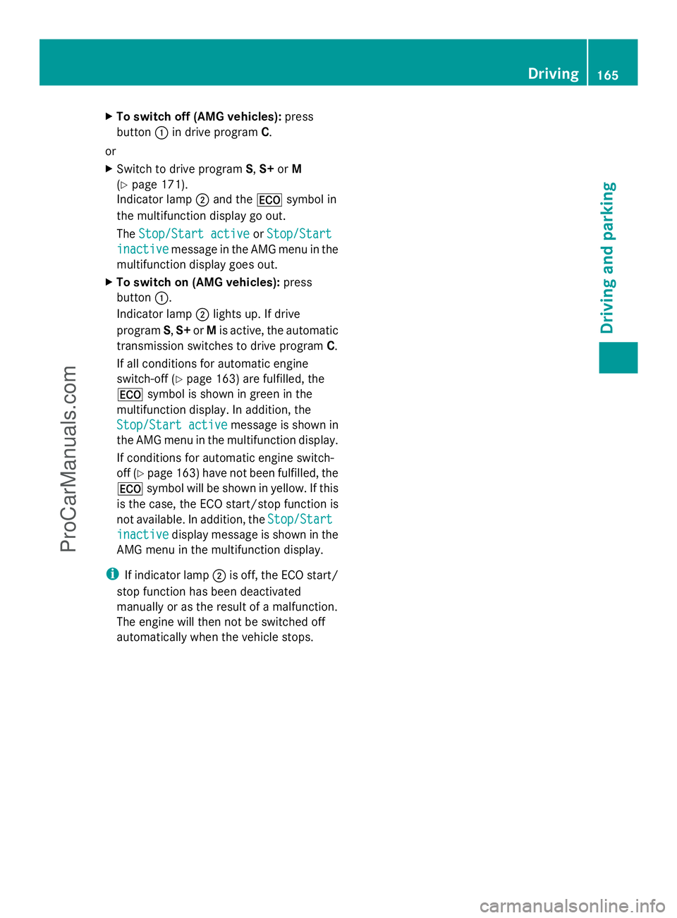 MERCEDES-BENZ E-SEDAN 2014  Owners Manual X
To switch off (AMG vehicles): press
button :in drive program C.
or
X Switch to drive program S,S+ orM
(Y page 171).
Indicator lamp ;and the ¤symbol in
the multifunction display go out.
The Stop/Sta
