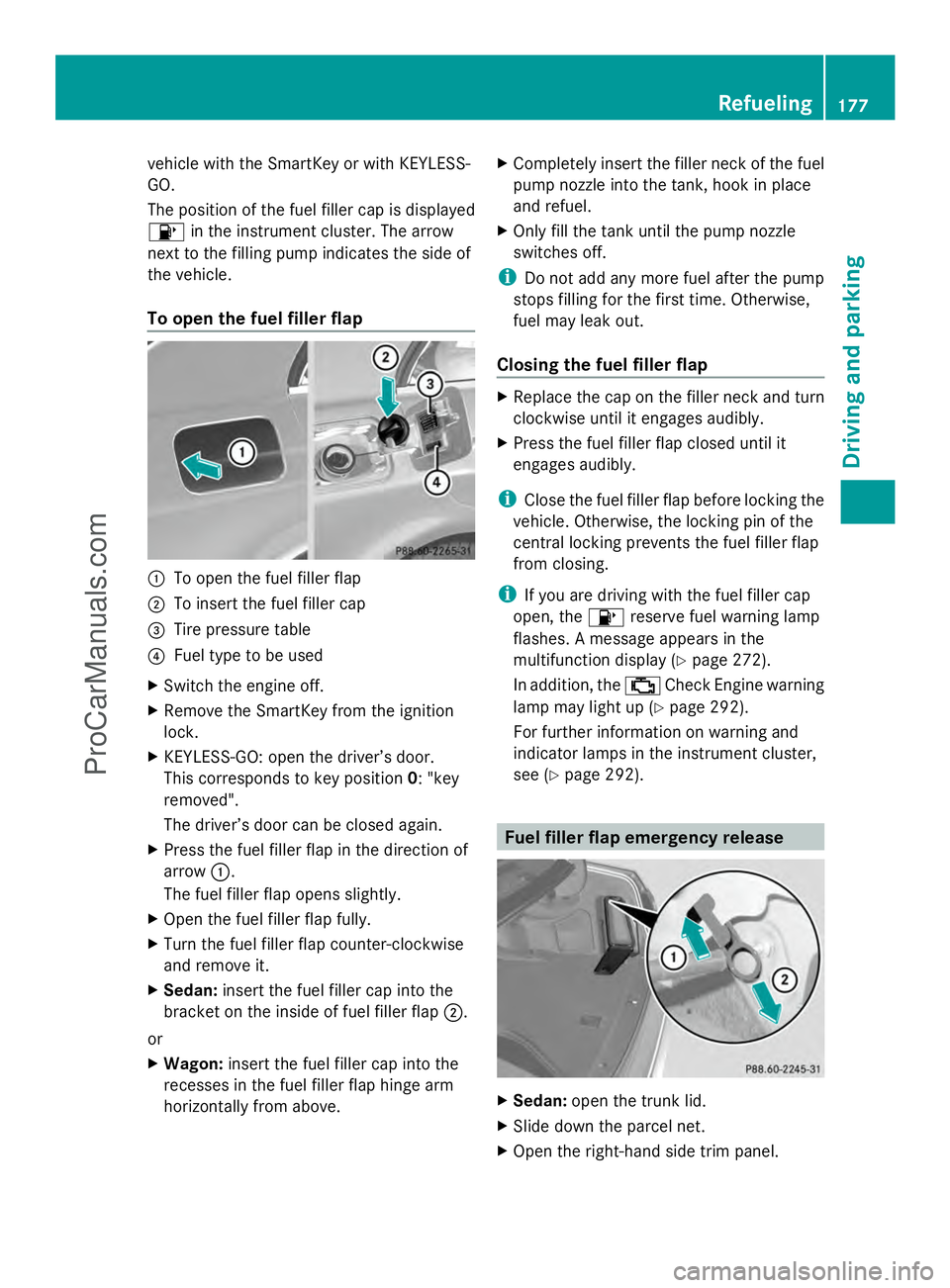 MERCEDES-BENZ E-SEDAN 2014  Owners Manual vehicle with the SmartKey or with KEYLESS-
GO.
The position of the fuel filler cap is displayed
8 in the instrument cluster. The arrow
next to the filling pump indicates the side of
the vehicle.
To op