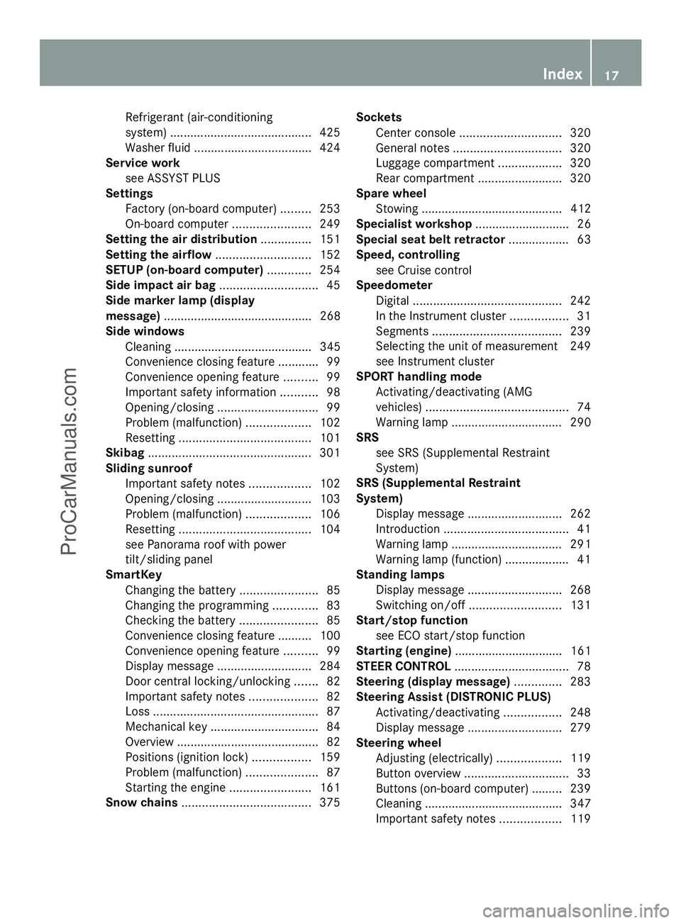 MERCEDES-BENZ E-SEDAN 2014  Owners Manual Refrigerant (air-conditioning
system)
.......................................... 425
Washer fluid .................................. .424
Service work
see ASSYST PLUS
Settings
Factory (on-board comput