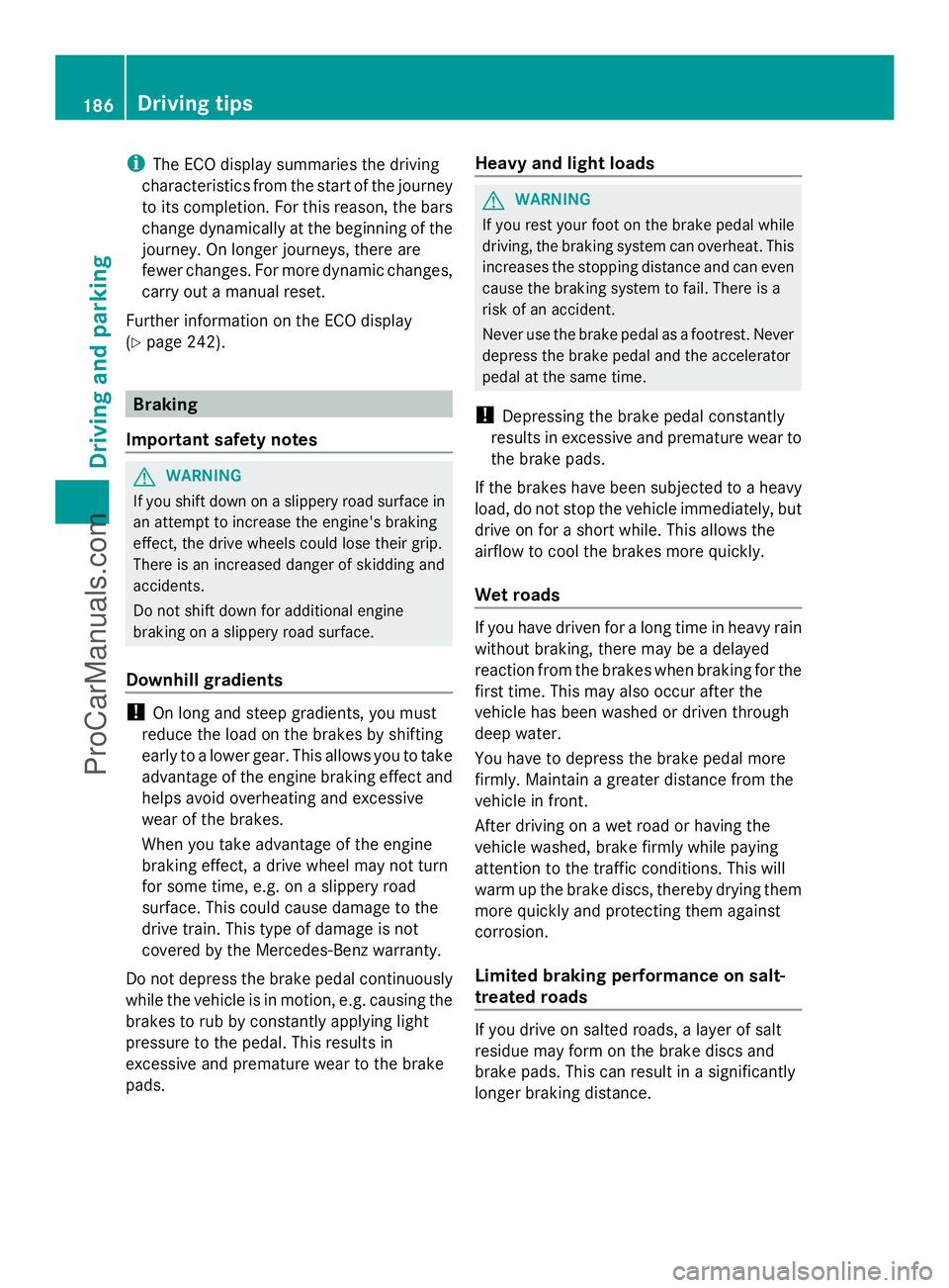 MERCEDES-BENZ E-SEDAN 2014  Owners Manual i
The ECO display summaries the driving
characteristics from the start of the journey
to its completion. For this reason, the bars
change dynamically at the beginning of the
journey. On longer journey