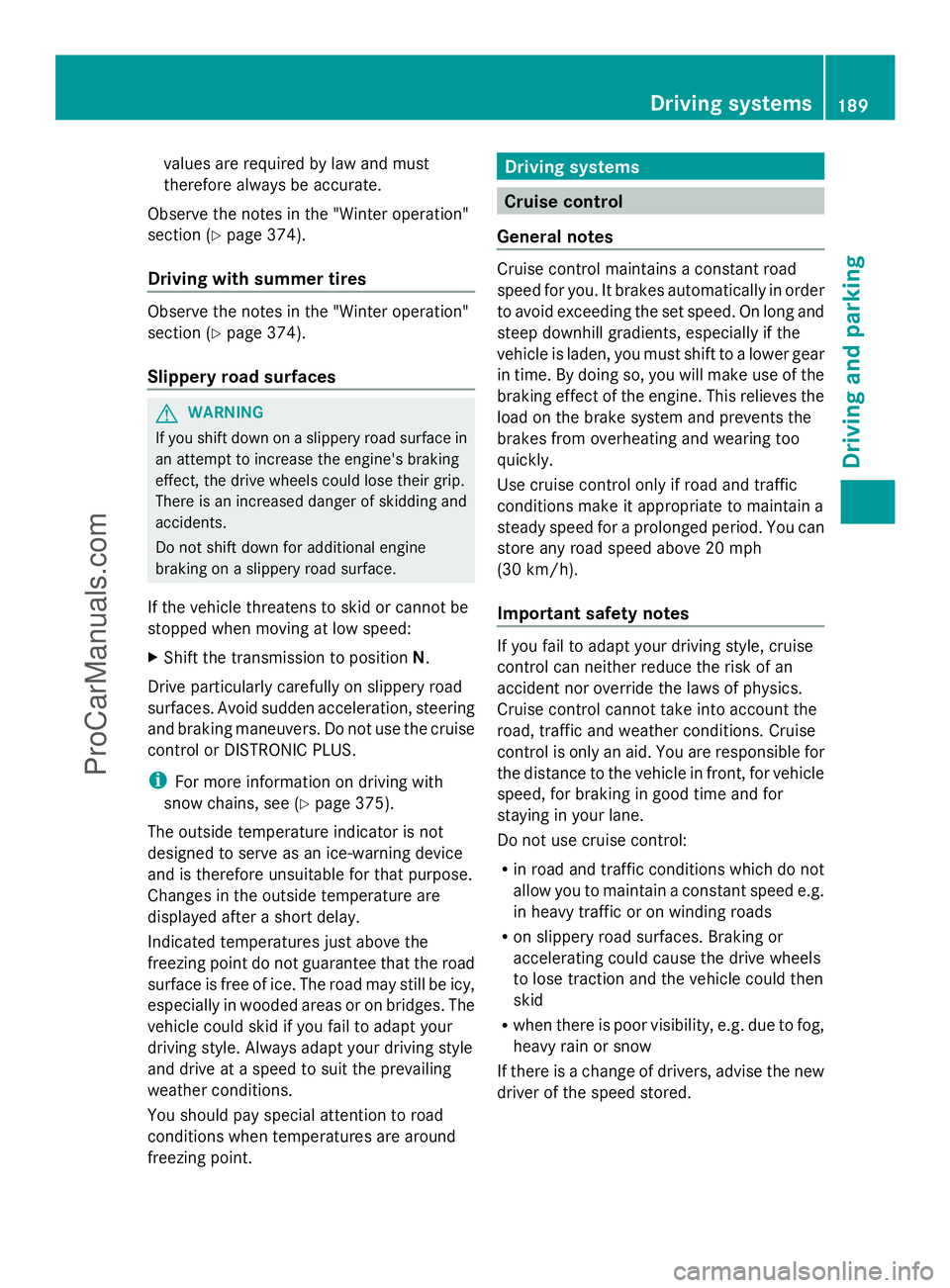 MERCEDES-BENZ E-SEDAN 2014  Owners Manual values are required by law and must
therefore always be accurate.
Observe the notes in the "Winter operation"
section (Y page 374).
Driving with summer tires Observe the notes in the "Wint