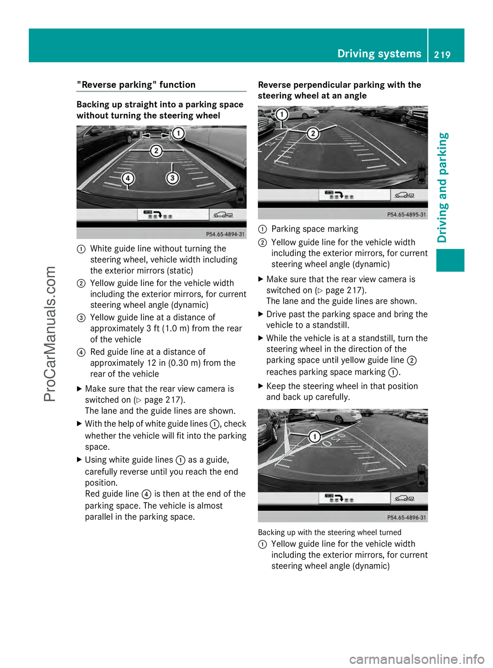MERCEDES-BENZ E-SEDAN 2014  Owners Manual "Reverse parking" function
Backing up straight into a parking space
without turning the steering wheel :
White guide line without turning the
steering wheel, vehicle width including
the exteri