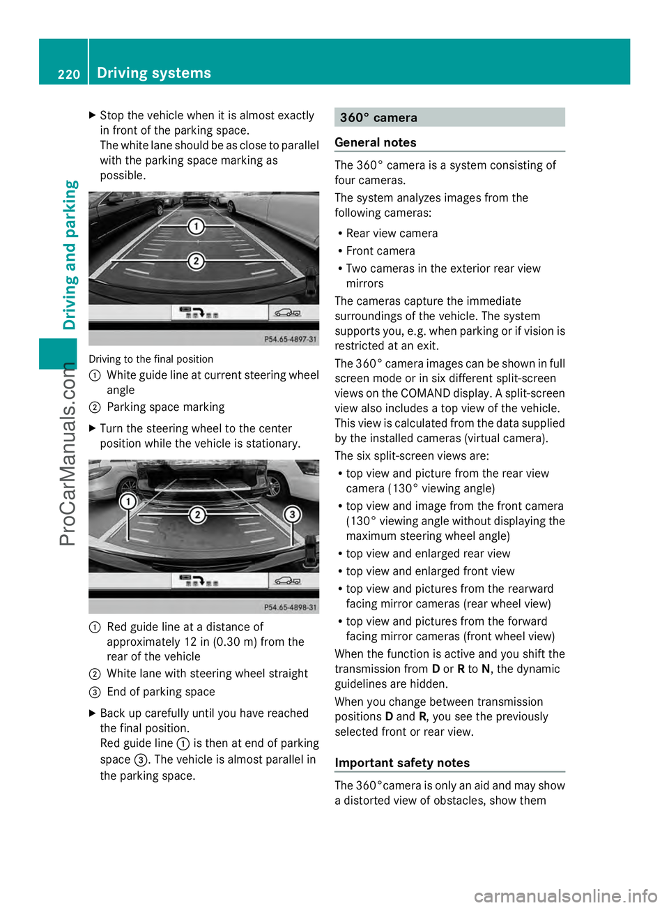 MERCEDES-BENZ E-SEDAN 2014  Owners Manual X
Stop the vehicle when it is almost exactly
in front of the parking space.
The white lane should be as close to parallel
with the parking space marking as
possible. Driving to the final position
:
Wh