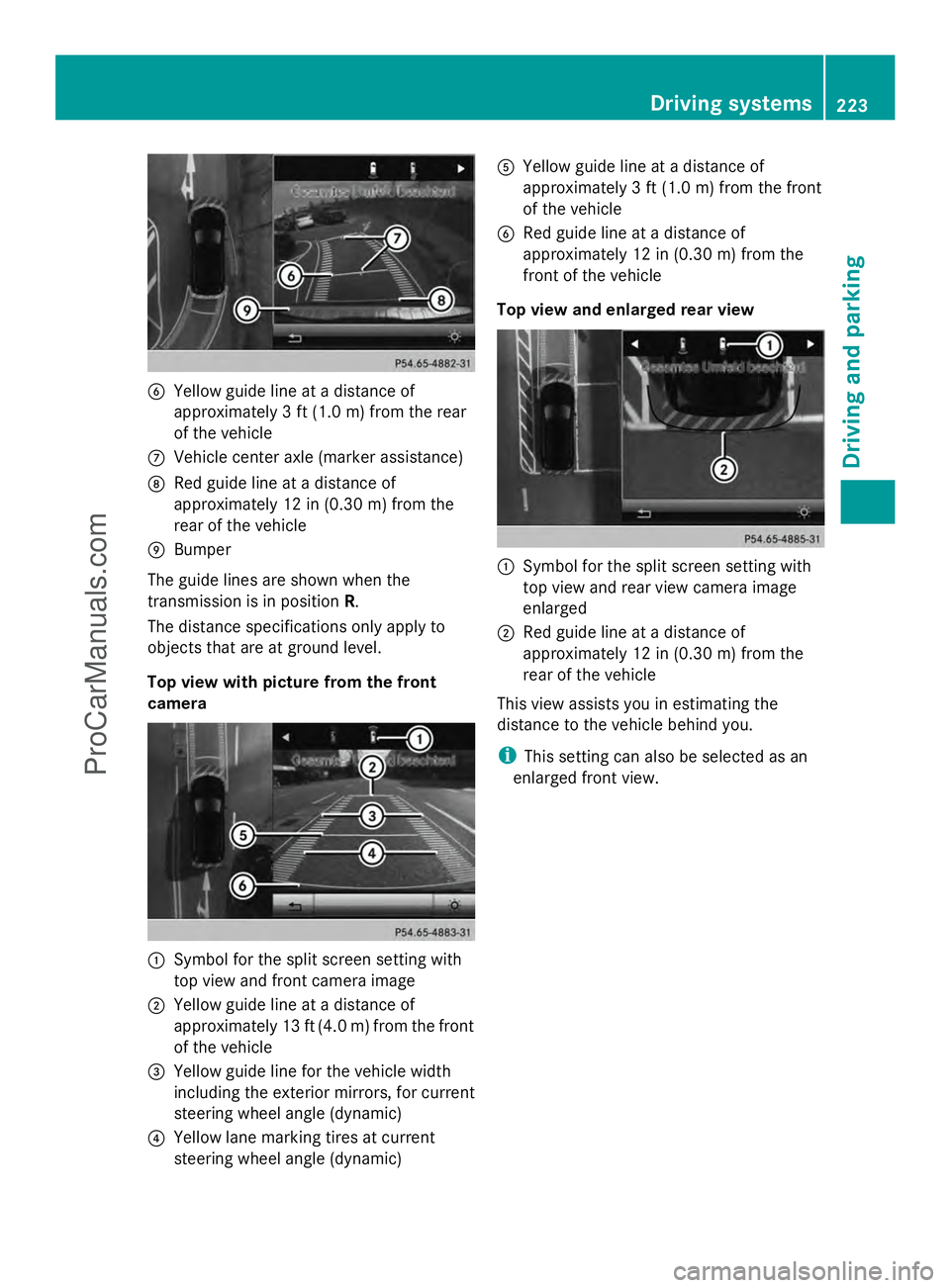MERCEDES-BENZ E-SEDAN 2014  Owners Manual B
Yellow guide line at a distance of
approximately 3 ft (1.0 m) from the rear
of the vehicle
C Vehicle center axle (marker assistance)
D Red guide line at a distance of
approximately 12 in (0.30 m) fr
