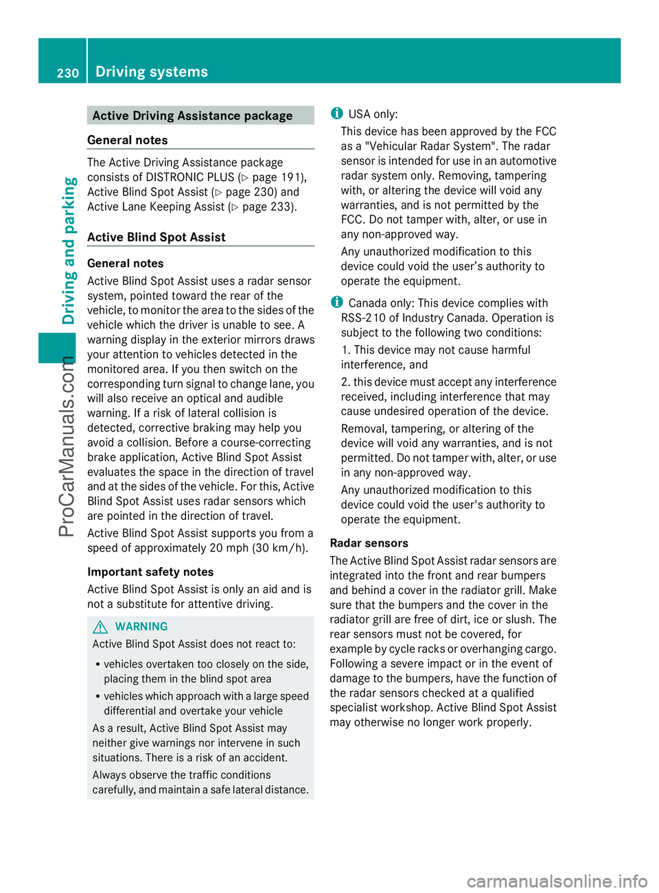 MERCEDES-BENZ E-SEDAN 2014  Owners Manual Active Driving Assistance package
General notes The Active Driving Assistance package
consists of DISTRONIC PLUS (Y page 191),
Active Blind Spot Assist (Y page 230) and
Active Lane Keeping Assist (Y p