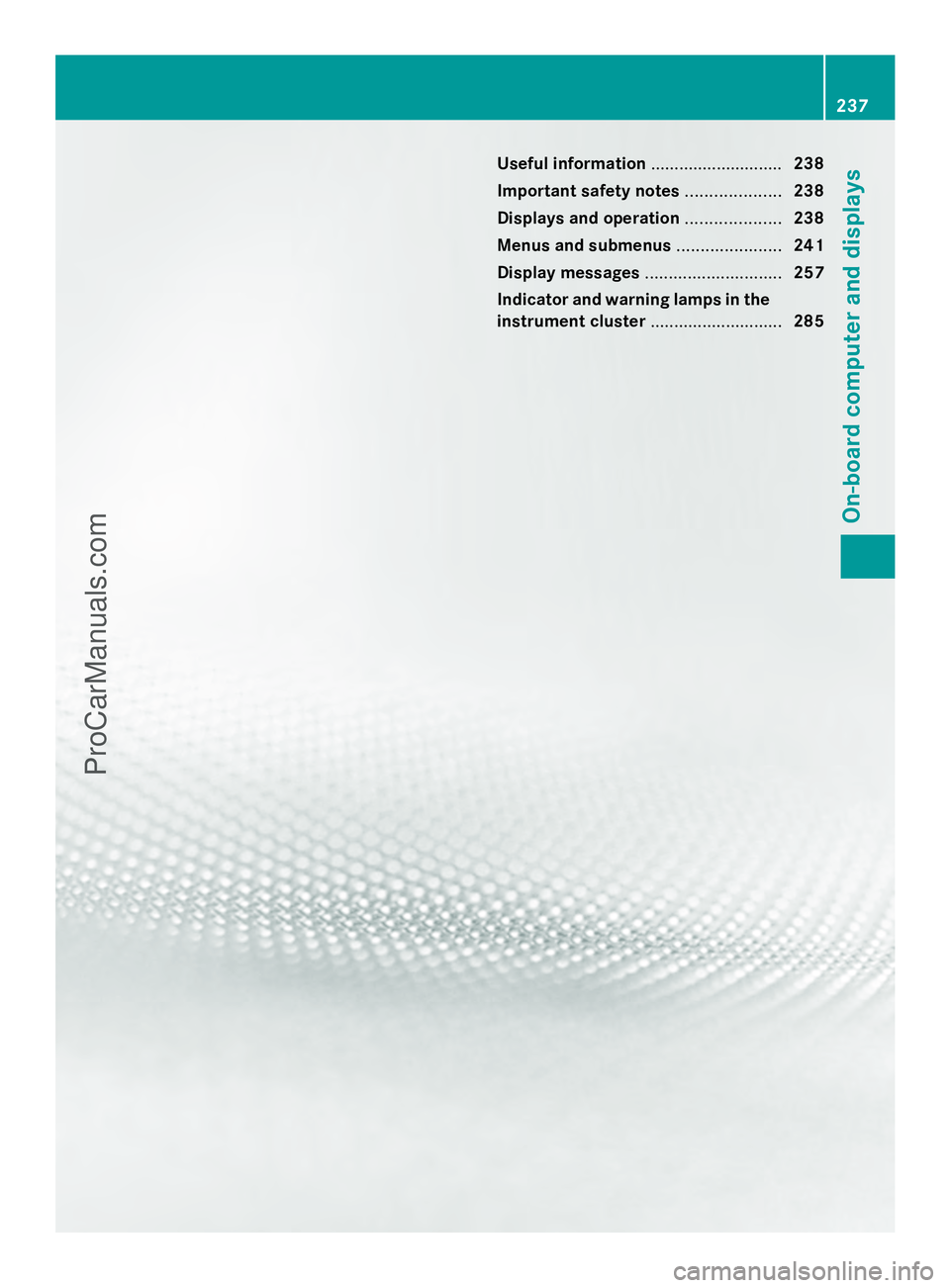 MERCEDES-BENZ E-SEDAN 2014  Owners Manual Useful information
............................238
Important safety notes ....................238
Displays and operation ....................238
Menus and submenus ......................241
Display me