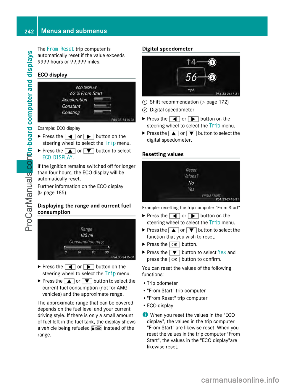 MERCEDES-BENZ E-SEDAN 2014 Owners Manual The
From Reset
From Reset trip computer is
automatically reset if the value exceeds
9999 hours or 99,999 miles.
ECO display Example: ECO display
X
Press the =or; button on the
steering wheel to select MERCEDES-BENZ E-SEDAN 2014 Owners Manual The
From Reset
From Reset trip computer is
automatically reset if the value exceeds
9999 hours or 99,999 miles.
ECO display Example: ECO display
X
Press the =or; button on the
steering wheel to select