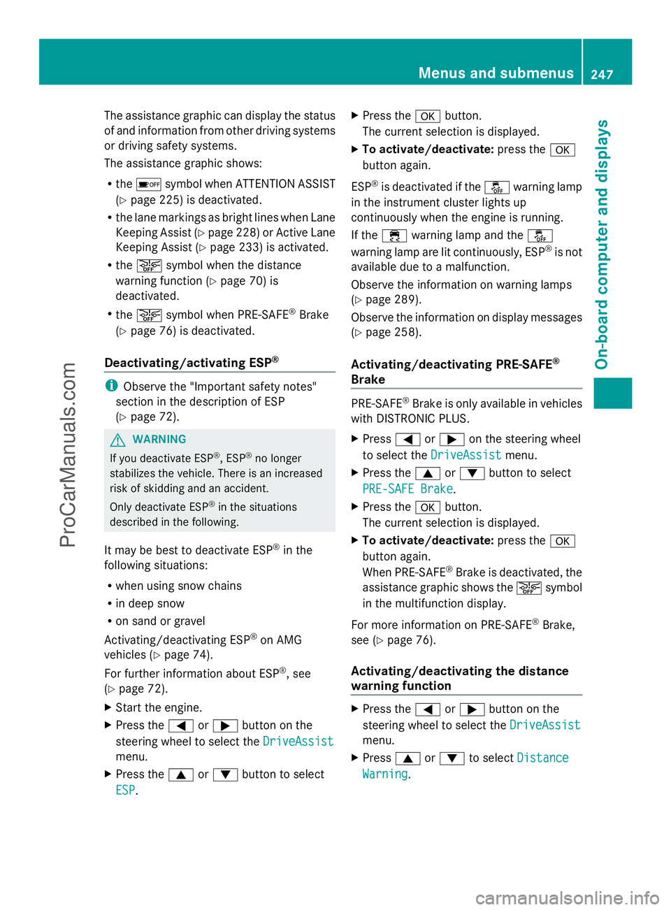 MERCEDES-BENZ E-SEDAN 2014  Owners Manual The assistance graphic can display the status
of and information from other driving systems
or driving safety systems.
The assistance graphic shows:
R the é symbol when ATTENTION ASSIST
(Y page 225) 
