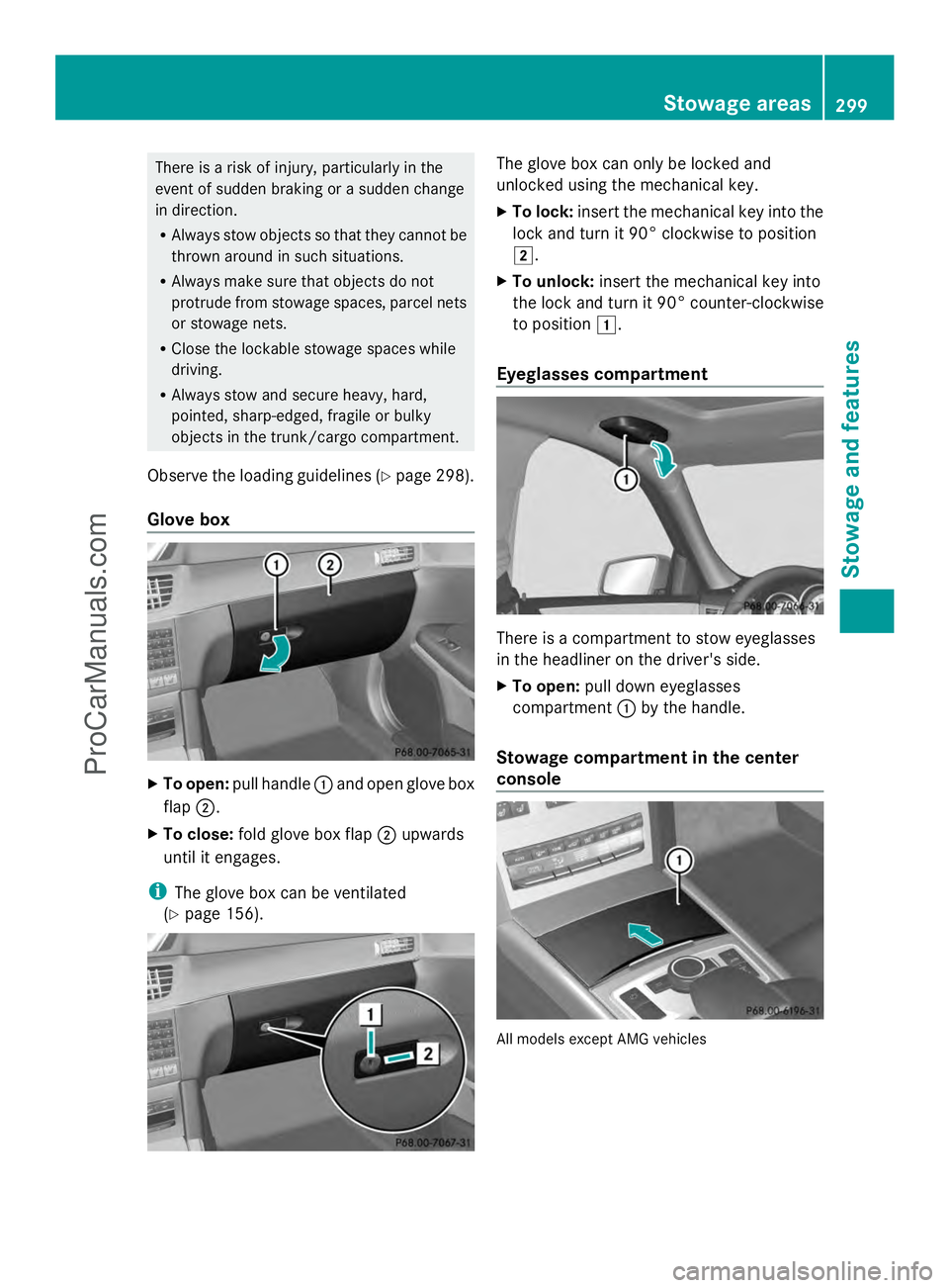 MERCEDES-BENZ E-SEDAN 2014  Owners Manual There is a risk of injury, particularly in the
event of sudden braking or a sudden change
in direction.
R Always stow objects so that they cannot be
thrown around in such situations.
R Always make sur