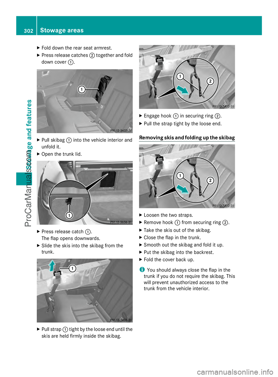 MERCEDES-BENZ E-SEDAN 2014  Owners Manual X
Fold down the rear seat armrest.
X Press release catches ;together and fold
down cover :. X
Pull skibag :into the vehicle interior and
unfold it.
X Open the trunk lid. X
Press release catch :.
The f