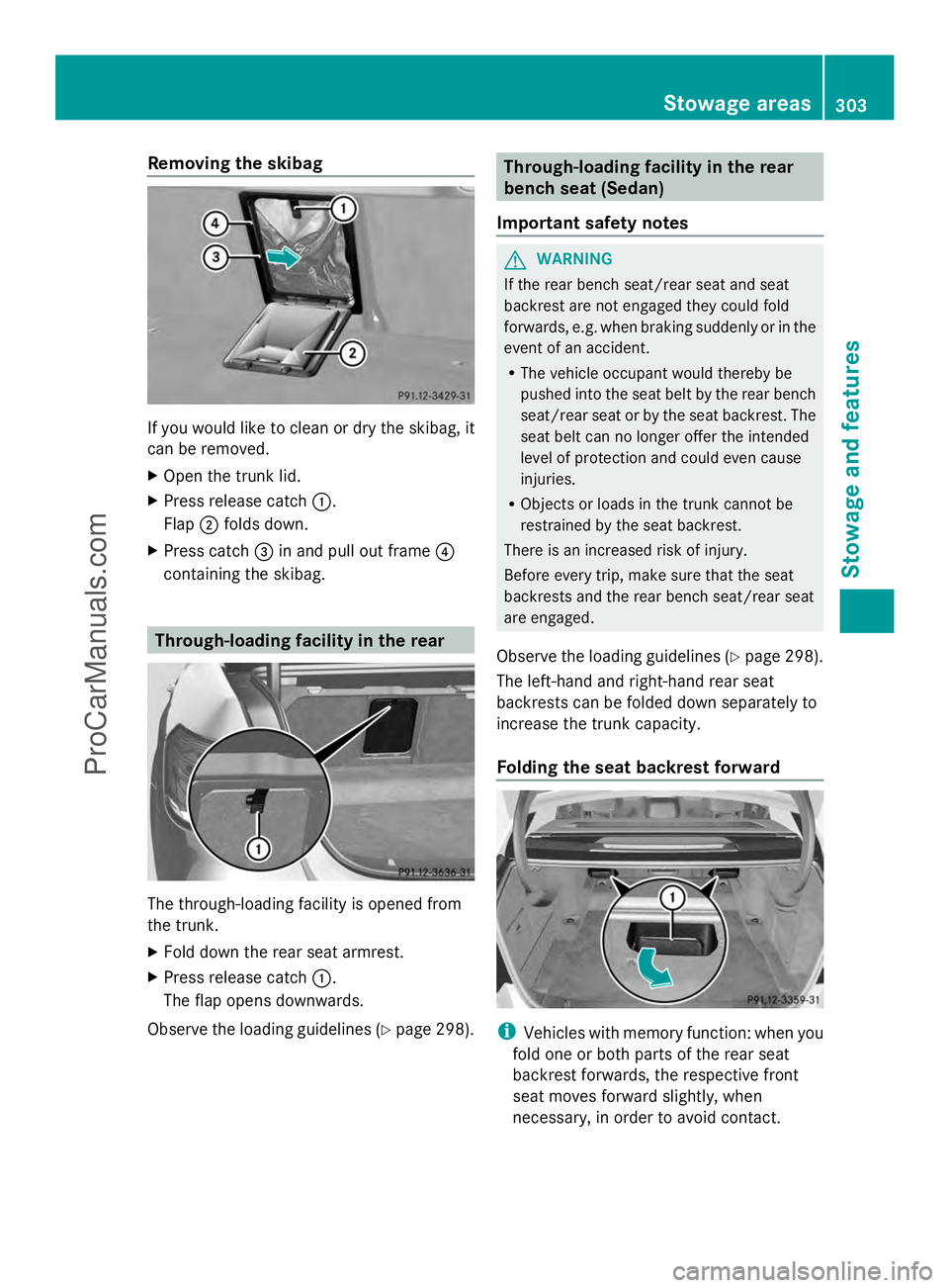 MERCEDES-BENZ E-SEDAN 2014  Owners Manual Removing the skibag
If you would like to clean or dry the skibag, it
can be removed.
X Open the trunk lid.
X Press release catch :.
Flap ;folds down.
X Press catch =in and pull out frame ?
containing 