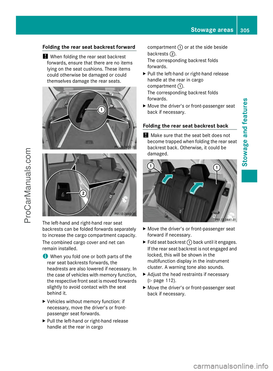 MERCEDES-BENZ E-SEDAN 2014  Owners Manual Folding the rear seat backrest forward
!
When folding the rear seat backrest
forwards, ensure that there are no items
lying on the seat cushions. These items
could otherwise be damaged or could
themse