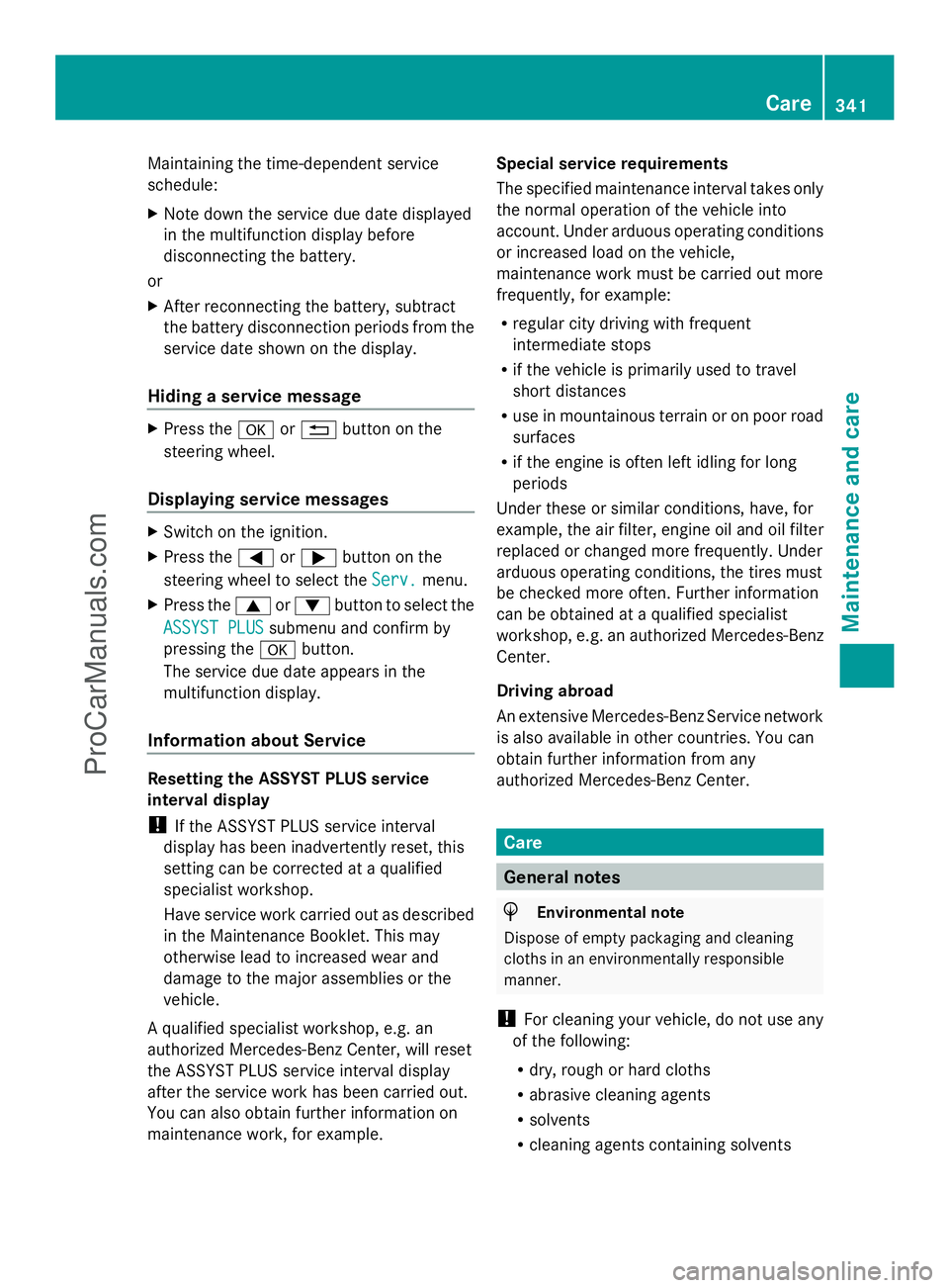 MERCEDES-BENZ E-SEDAN 2014  Owners Manual Maintaining the time-dependent service
schedule:
X
Note down the service due date displayed
in the multifunction display before
disconnecting the battery.
or
X After reconnecting the battery, subtract