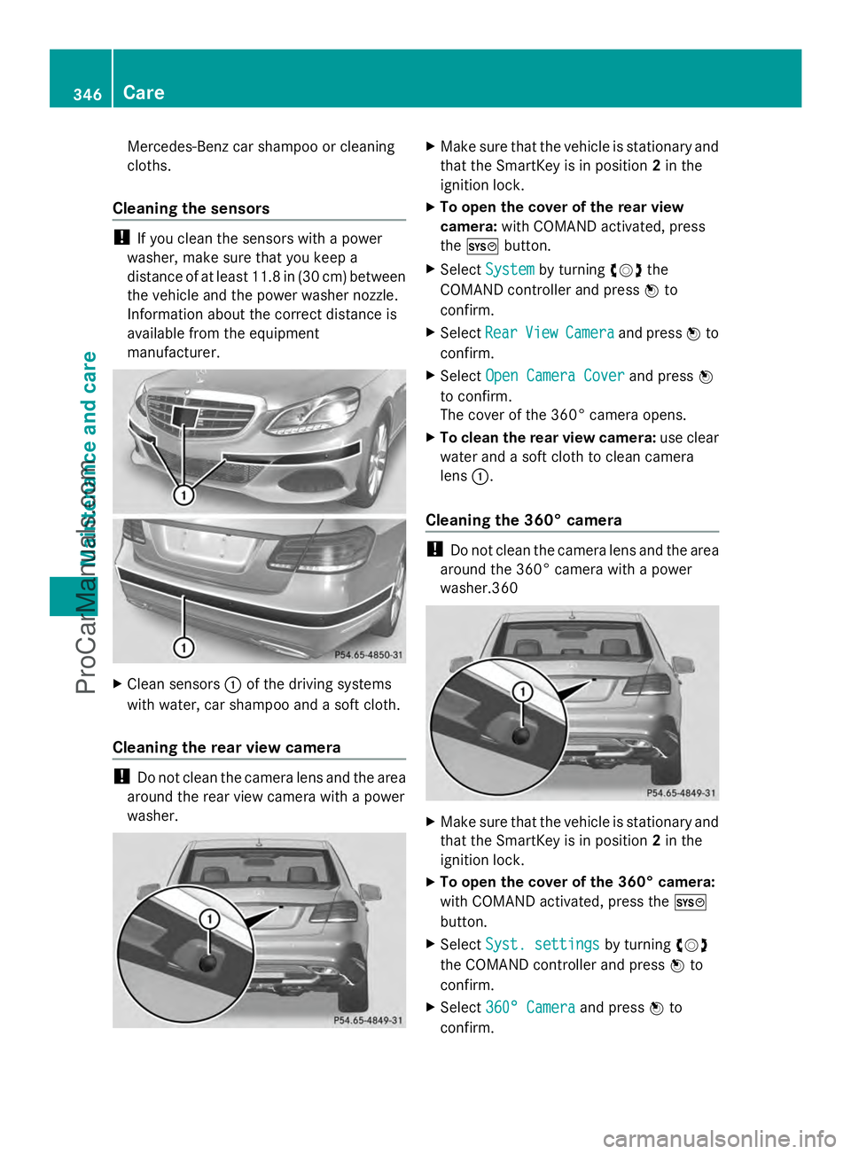 MERCEDES-BENZ E-SEDAN 2014  Owners Manual Mercedes-Benz car shampoo or cleaning
cloths.
Cleaning the sensors !
If you clean the sensors with a power
washer, make sure that you keep a
distance of at least 11.8 in (30 cm) between
the vehicle an