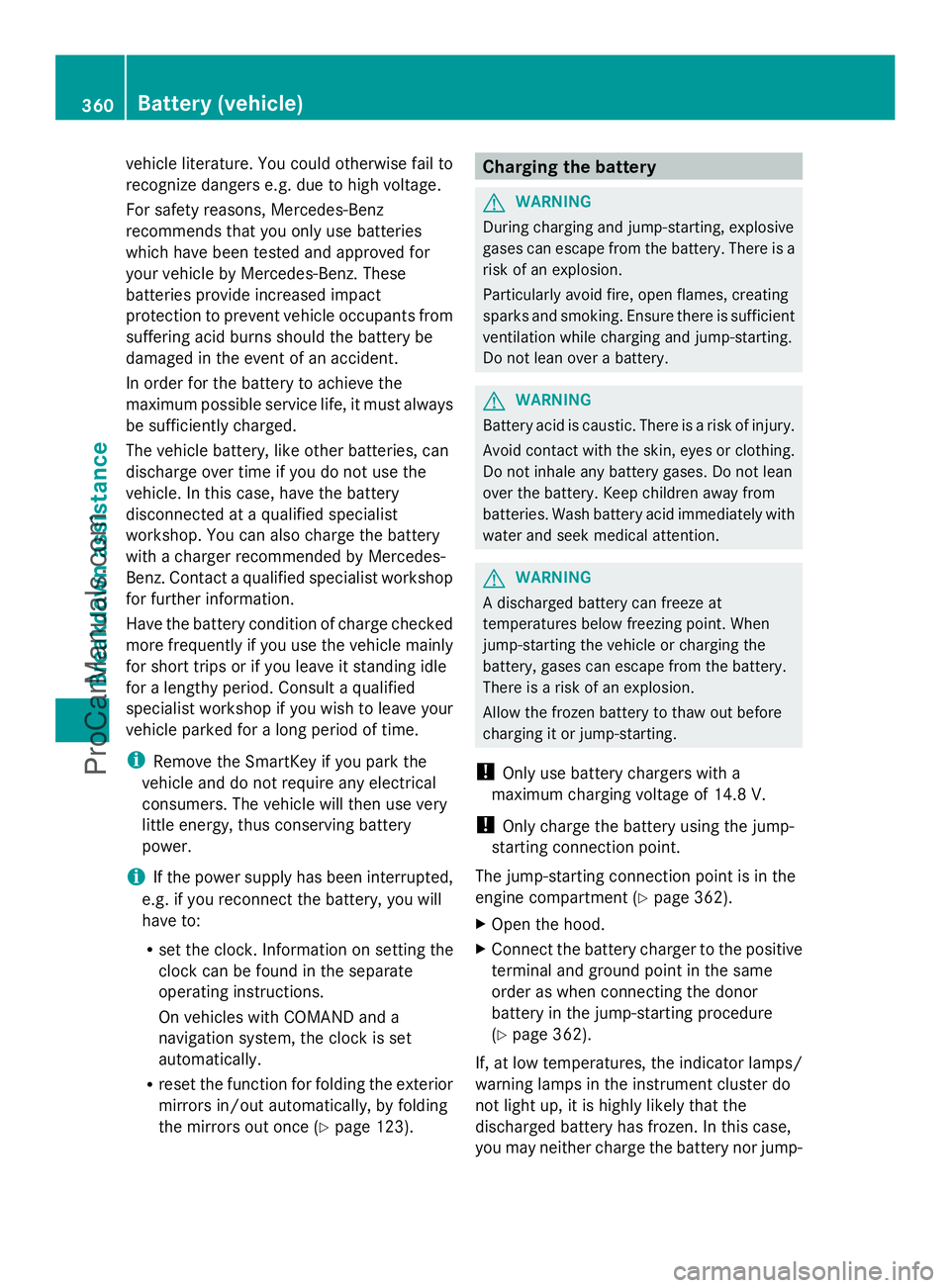 MERCEDES-BENZ E-SEDAN 2014  Owners Manual vehicle literature. You could otherwise fail to
recognize dangers e.g. due to high voltage.
For safety reasons, Mercedes-Benz
recommends that you only use batteries
which have been tested and approved