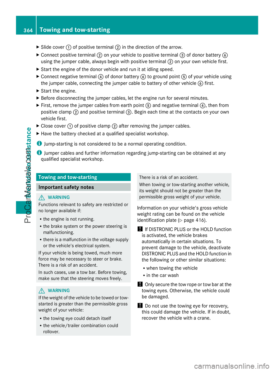 MERCEDES-BENZ E-SEDAN 2014  Owners Manual X
Slide cover :of positive terminal ;in the direction of the arrow.
X Connect positive terminal ;on your vehicle to positive terminal =of donor battery B
using the jumper cable, always begin with posi