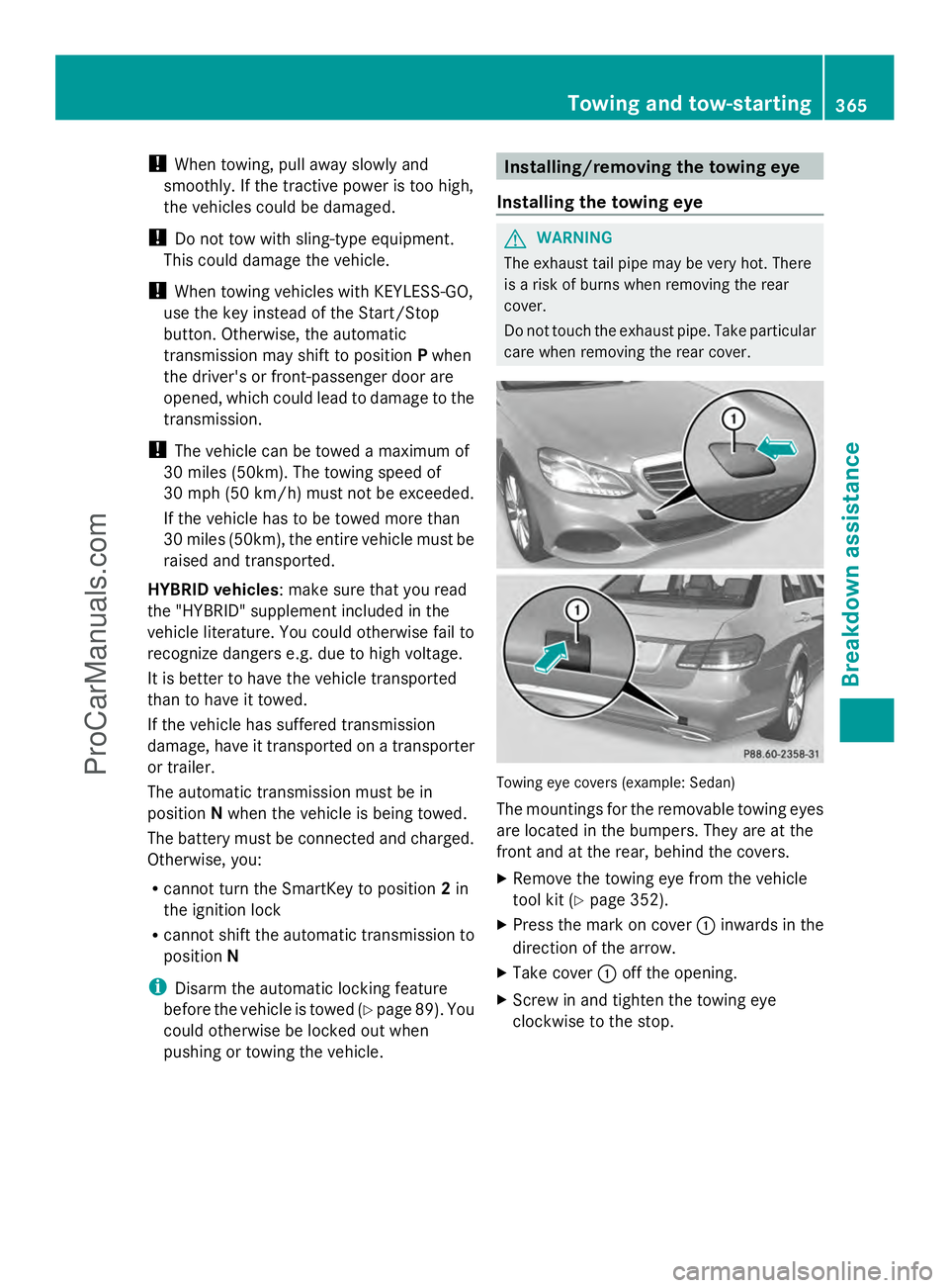 MERCEDES-BENZ E-SEDAN 2014  Owners Manual !
When towing, pull away slowly and
smoothly. If the tractive power is too high,
the vehicles could be damaged.
! Do not tow with sling-type equipment.
This could damage the vehicle.
! When towing veh