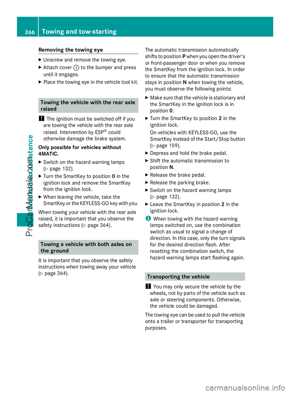 MERCEDES-BENZ E-SEDAN 2014  Owners Manual Removing the towing eye
X
Unscrew and remove the towing eye.
X Attach cover :to the bumper and press
until it engages.
X Place the towing eye in the vehicle tool kit. Towing the vehicle with the rear 