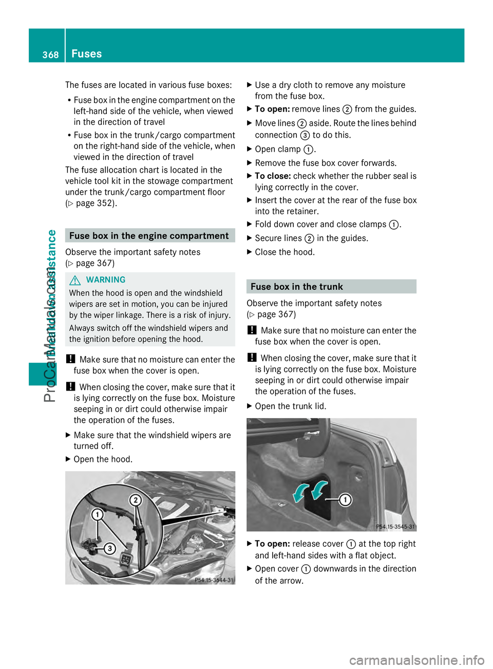 MERCEDES-BENZ E-SEDAN 2014  Owners Manual The fuses are located in various fuse boxes:
R Fuse box in the engine compartment on the
left-hand side of the vehicle, when viewed
in the direction of travel
R Fuse box in the trunk/cargo compartment