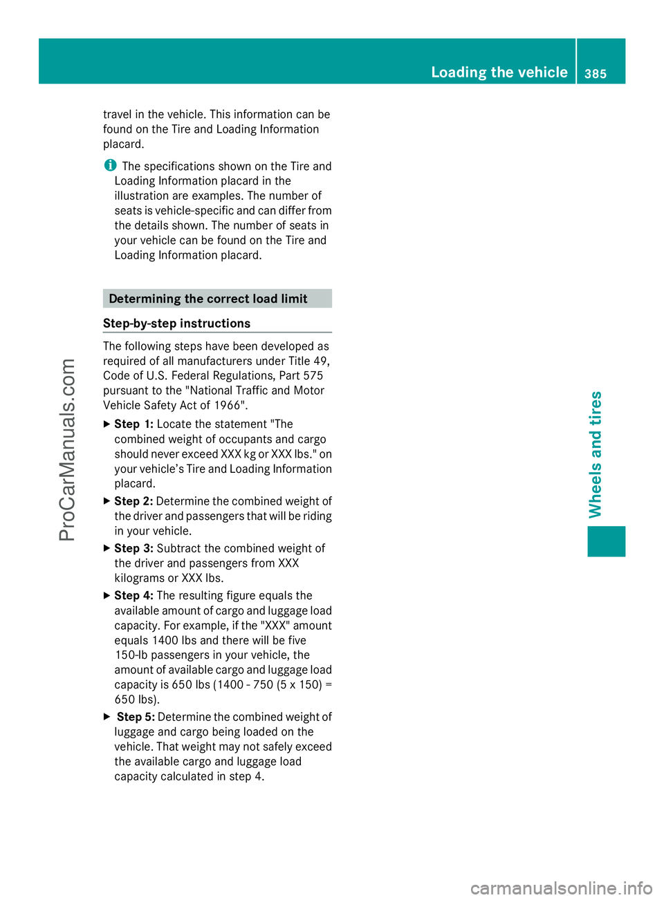 MERCEDES-BENZ E-SEDAN 2014  Owners Manual travel in the vehicle. This information can be
found on the Tire and Loading Information
placard.
i The specifications shown on the Tire and
Loading Information placard in the
illustration are example