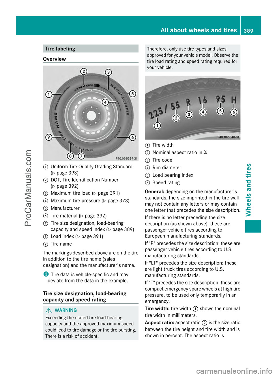 MERCEDES-BENZ E-SEDAN 2014  Owners Manual Tire labeling
Overview :
Uniform Tire Quality Grading Standard
(Y page 393)
; DOT, Tire Identification Number
(Y page 392)
= Maximum tire load (Y page 391)
? Maximum tire pressure (Y page 378)
A Manuf