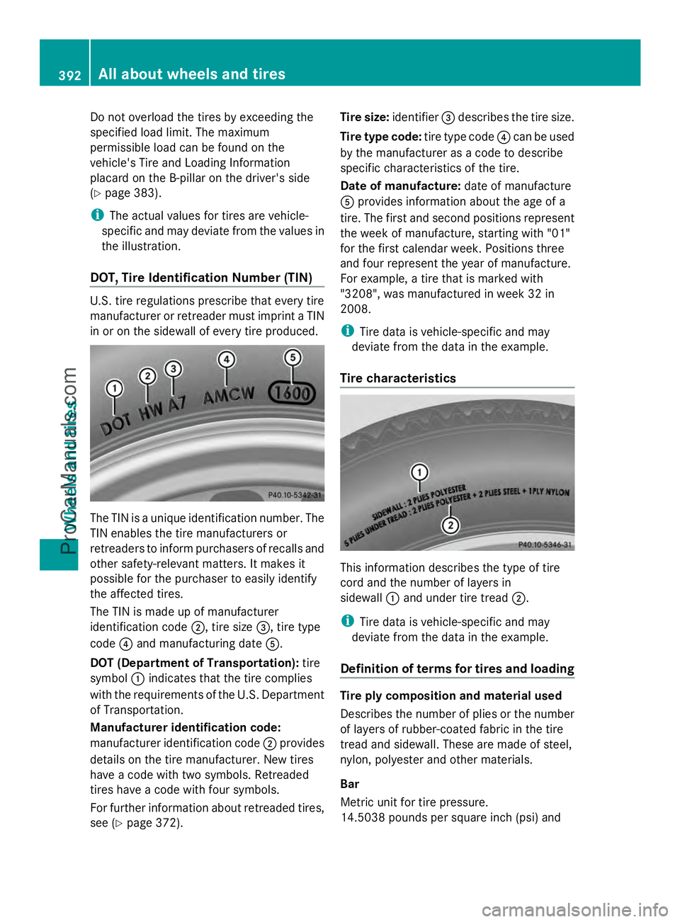 MERCEDES-BENZ E-SEDAN 2014  Owners Manual Do not overload the tires by exceeding the
specified load limit. The maximum
permissible load can be found on the
vehicle's Tire and Loading Information
placard on the B-pillar on the driver's