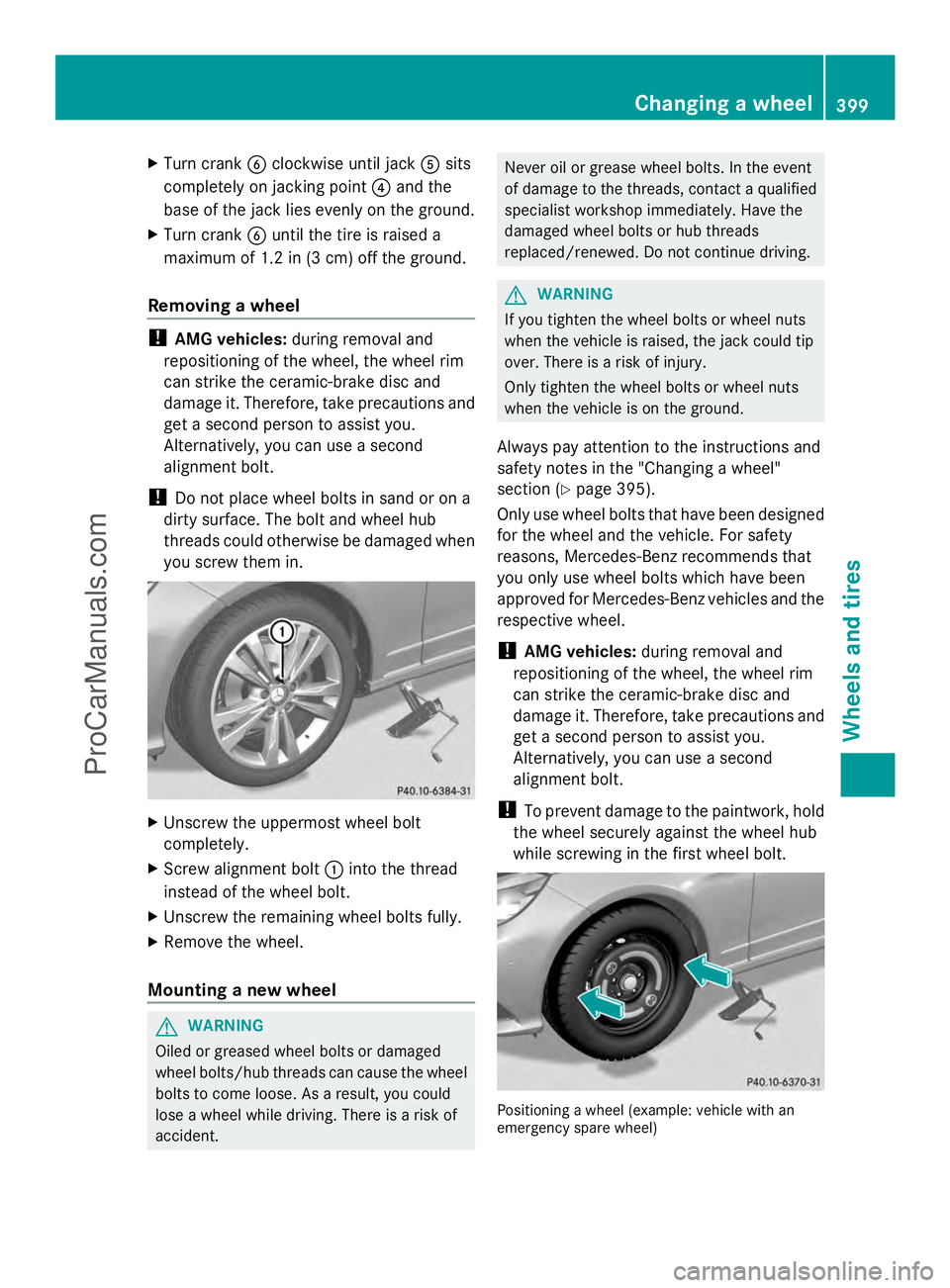 MERCEDES-BENZ E-SEDAN 2014  Owners Manual X
Turn crank Bclockwise until jack Asits
completely on jacking point ?and the
base of the jack lies evenly on the ground.
X Turn crank Buntil the tire is raised a
maximum of 1.2 in (3 cm) off the grou
