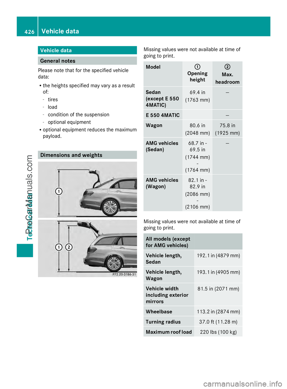 MERCEDES-BENZ E-SEDAN 2014  Owners Manual Vehicle data
General notes
Please note that for the specified vehicle
data:
R the heights specified may vary as a result
of:
- tires
- load
- condition of the suspension
- optional equipment
R optiona