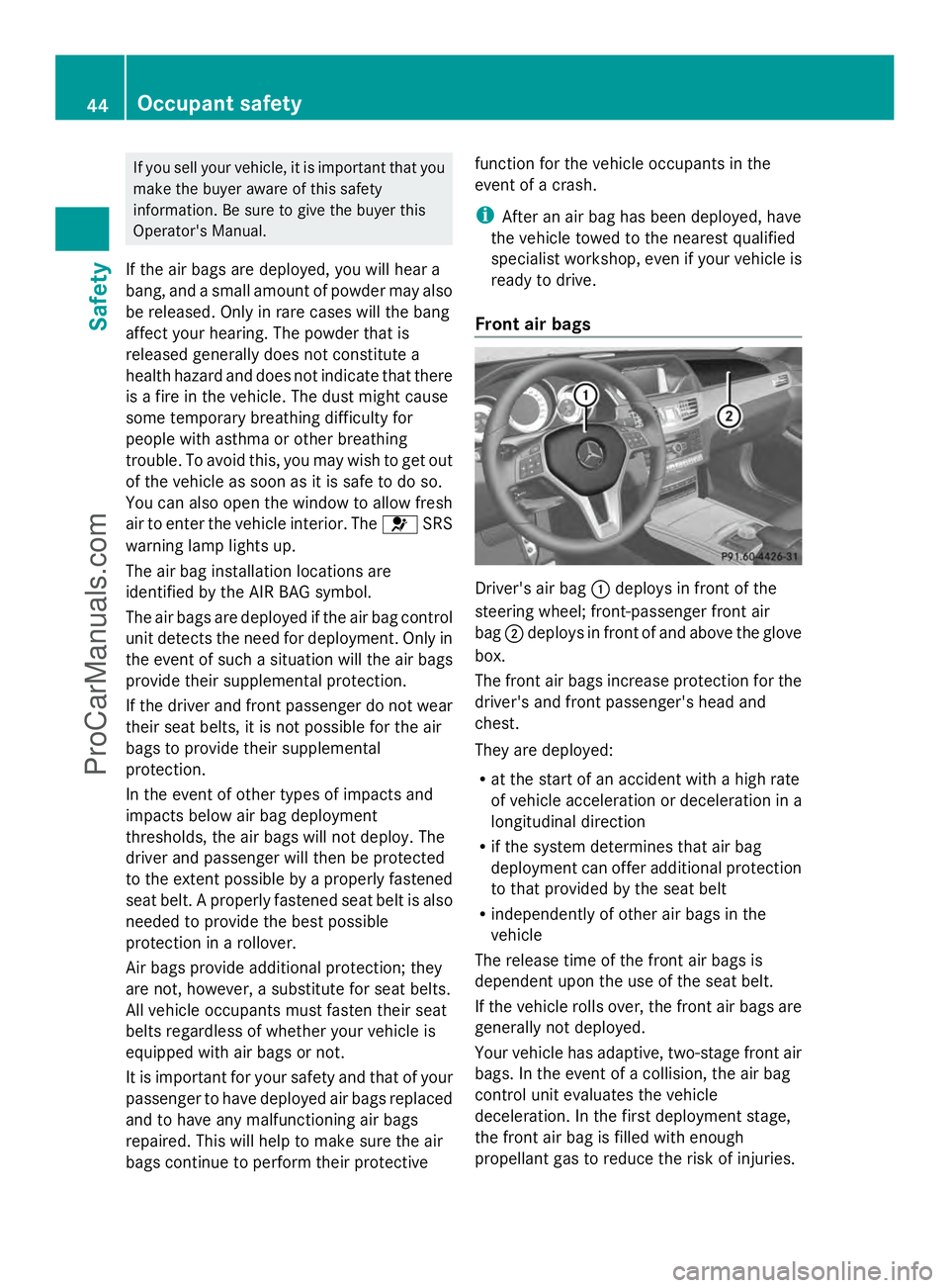 MERCEDES-BENZ E-SEDAN 2014 Owners Manual If you sell your vehicle, it is important that you
make the buyer aware of this safety
information. Be sure to give the buyer this
Operator's Manual.
If the air bags are deployed, you will hear a
MERCEDES-BENZ E-SEDAN 2014 Owners Manual If you sell your vehicle, it is important that you
make the buyer aware of this safety
information. Be sure to give the buyer this
Operator's Manual.
If the air bags are deployed, you will hear a