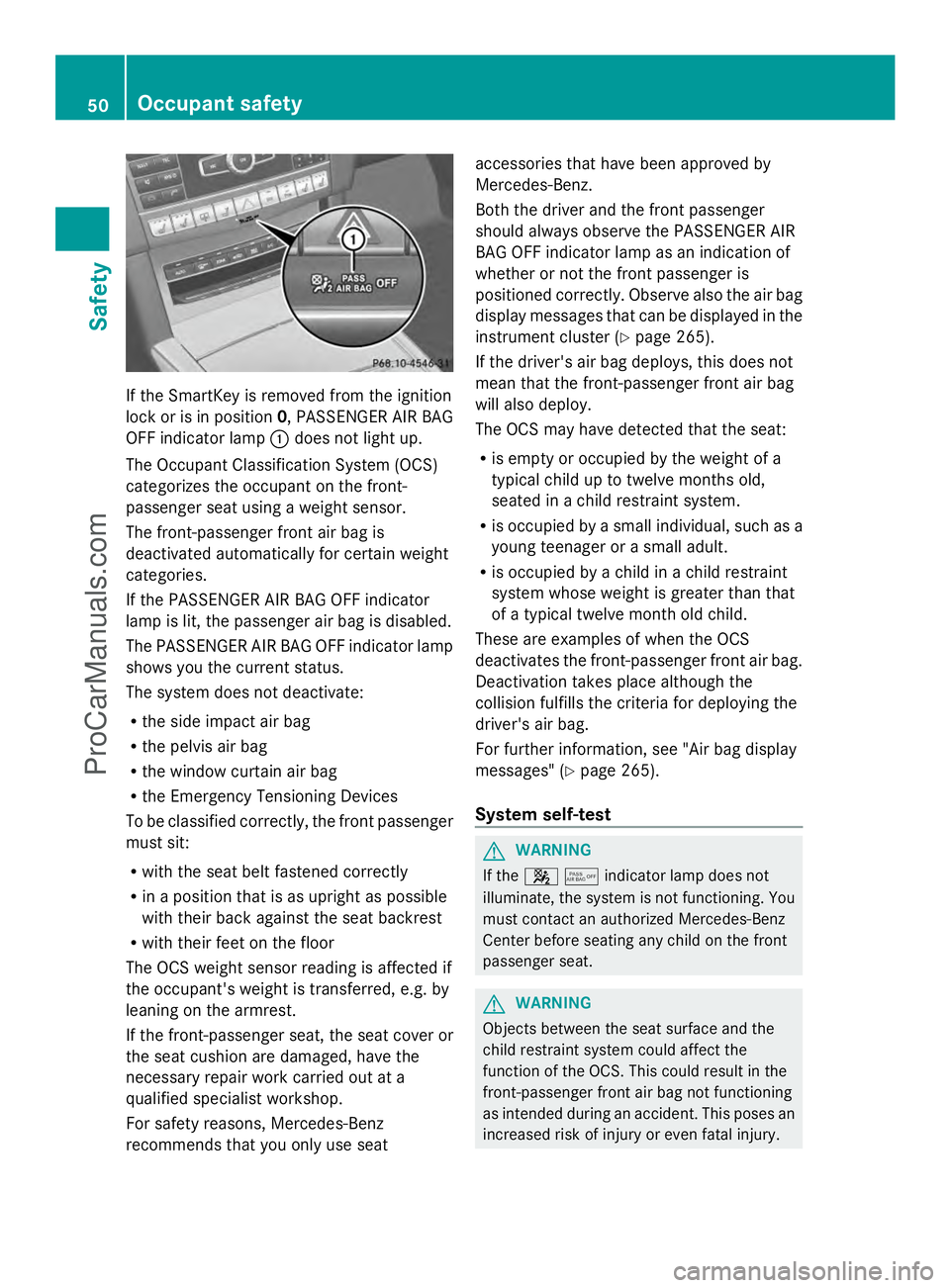MERCEDES-BENZ E-SEDAN 2014 Owners Manual If the SmartKey is removed from the ignition
lock or is in position 0, PASSENGER AIR BAG
OFF indicator lamp :does not light up.
The Occupant Classification System (OCS)
categorizes the occupant on the MERCEDES-BENZ E-SEDAN 2014 Owners Manual If the SmartKey is removed from the ignition
lock or is in position 0, PASSENGER AIR BAG
OFF indicator lamp :does not light up.
The Occupant Classification System (OCS)
categorizes the occupant on the