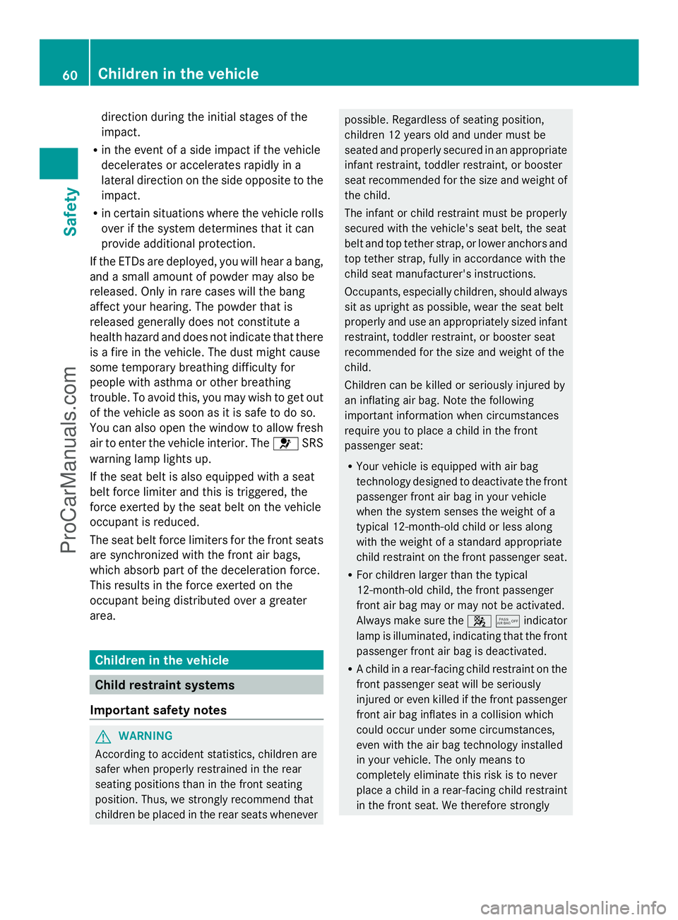 MERCEDES-BENZ E-SEDAN 2014 Owners Manual direction during the initial stages of the
impact.
R in the event of a side impact if the vehicle
decelerates or accelerates rapidly in a
lateral direction on the side opposite to the
impact.
R in cer MERCEDES-BENZ E-SEDAN 2014 Owners Manual direction during the initial stages of the
impact.
R in the event of a side impact if the vehicle
decelerates or accelerates rapidly in a
lateral direction on the side opposite to the
impact.
R in cer