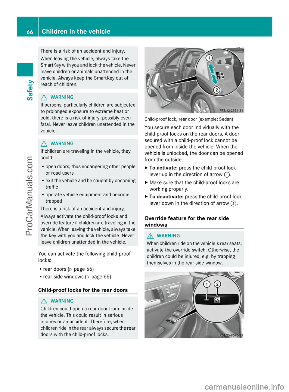 MERCEDES-BENZ E-SEDAN 2014 Owners Manual There is a risk of an accident and injury.
When leaving the vehicle, always take the
SmartKey with you and lock the vehicle. Never
leave children or animals unattended in the
vehicle. Always keep the MERCEDES-BENZ E-SEDAN 2014 Owners Manual There is a risk of an accident and injury.
When leaving the vehicle, always take the
SmartKey with you and lock the vehicle. Never
leave children or animals unattended in the
vehicle. Always keep the
