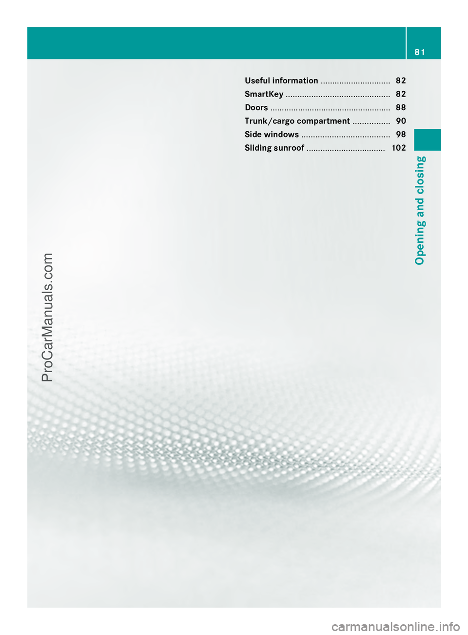 MERCEDES-BENZ E-SEDAN 2014  Owners Manual Useful information
..............................82
SmartKey ............................................. 82
Doors .................................................... 88
Trunk/cargo compartment ....