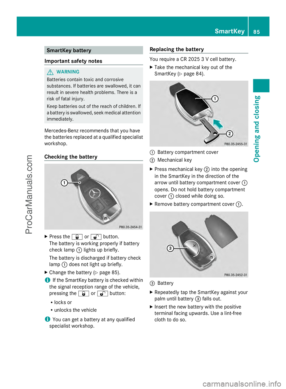 MERCEDES-BENZ E-SEDAN 2014 Owners Manual SmartKey battery
Important safety notes G
WARNING
Batteries contain toxic and corrosive
substances. If batteries are swallowed, it can
result in severe health problems. There is a
risk of fatal injury MERCEDES-BENZ E-SEDAN 2014 Owners Manual SmartKey battery
Important safety notes G
WARNING
Batteries contain toxic and corrosive
substances. If batteries are swallowed, it can
result in severe health problems. There is a
risk of fatal injury