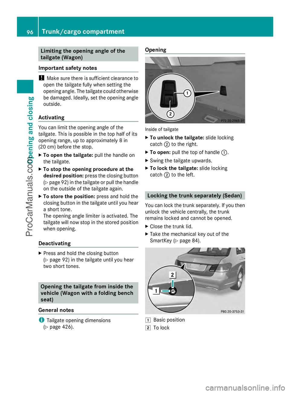 MERCEDES-BENZ E-SEDAN 2014  Owners Manual Limiting the opening angle of the
tailgate (Wagon)
Important safety notes !
Make sure there is sufficient clearance to
open the tailgate fully when setting the
opening angle. The tailgate could otherw
