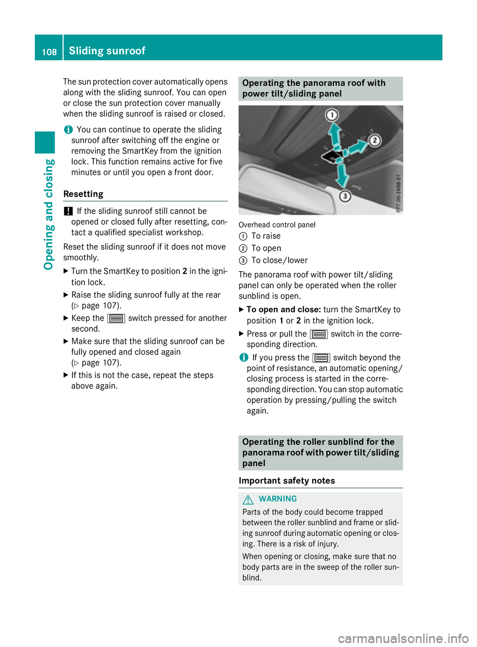 MERCEDES-BENZ E-SEDAN 2016  Owners Manual The sun protection cover automatically opens
along with the sliding sunroof. You can open
or close the sun protection cover manually
when the sliding sunroof is raised or closed.
iYou can continue to 
