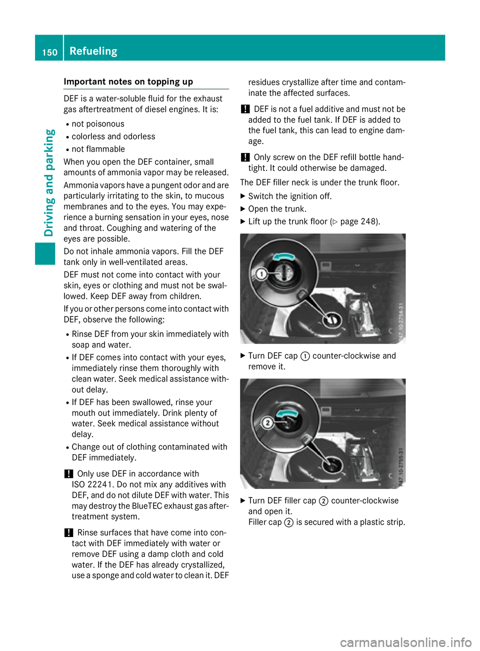 MERCEDES-BENZ E-SEDAN 2016  Owners Manual Important notes on topping up
DEFisa water-soluble fluid for the exhaust
gas aftertreatment of diesel engines. Itis:
Rnot pois onous
Rcolorless and odorless
Rnot flammable
When you open the DEF contai