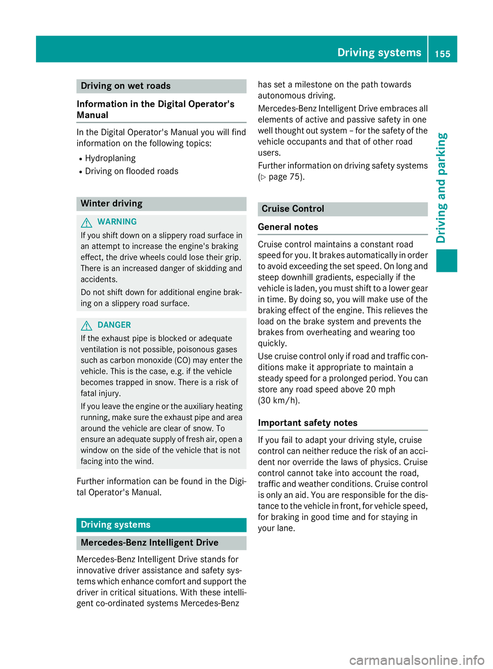 MERCEDES-BENZ E-SEDAN 2016  Owners Manual Drivingon wet road s
Information in th eDigital Operator's
Manual
In th eDigital Operator's Manual you will fin d
information on th efollowing topics:
RHydroplanin g
RDriving on floode droads
