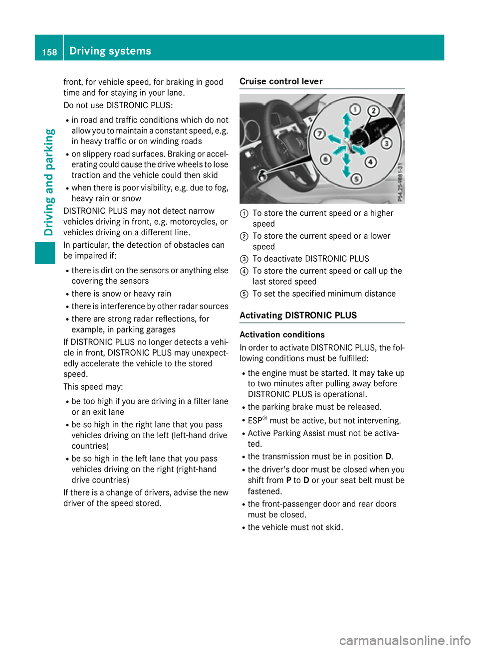 MERCEDES-BENZ E-SEDAN 2016  Owners Manual front, for vehicle speed, for braking in good
time and for staying in your lane.
Do not use DISTRONIC PLUS:
Rin road and traffic conditions which do not
allow you to maintain a constant speed, e.g.
in