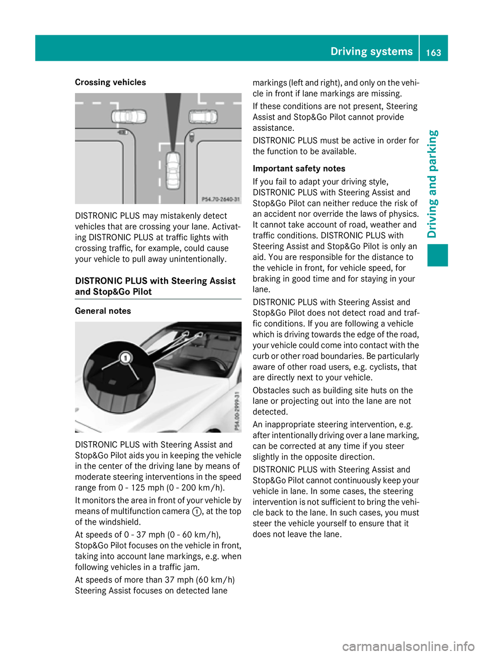 MERCEDES-BENZ E-SEDAN 2016  Owners Manual Crossing vehicles
DISTRONIC PLUS may mistakenly detect
vehicles that are crossing your lane. Activat-
ing DISTRONIC PLUS at traffic lights with
crossing traffic, for example, could cause
your vehicle 