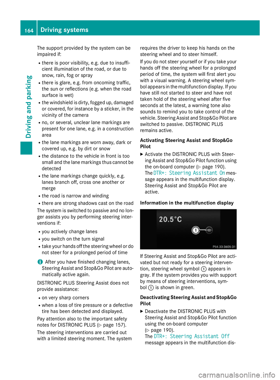 MERCEDES-BENZ E-SEDAN 2016  Owners Manual The support provided by the system can be
impaired if:
Rthere is poor visibility, e.g. due to insuffi-
cient illumination of the road, or due to
snow, rain, fog or spray
Rthere is glare, e.g. from onc