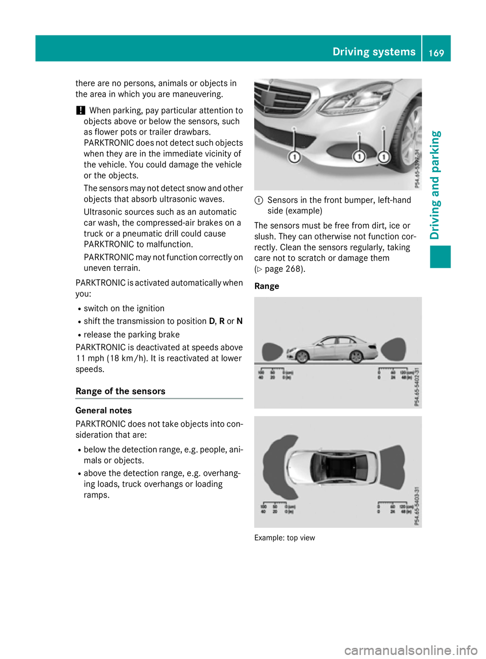 MERCEDES-BENZ E-SEDAN 2016  Owners Manual there are no persons, animals or objects in
the area in which you are maneuvering.
!When parking, pay particular attention to
objects above or below the sensors, such
as flower pots or trailer drawbar
