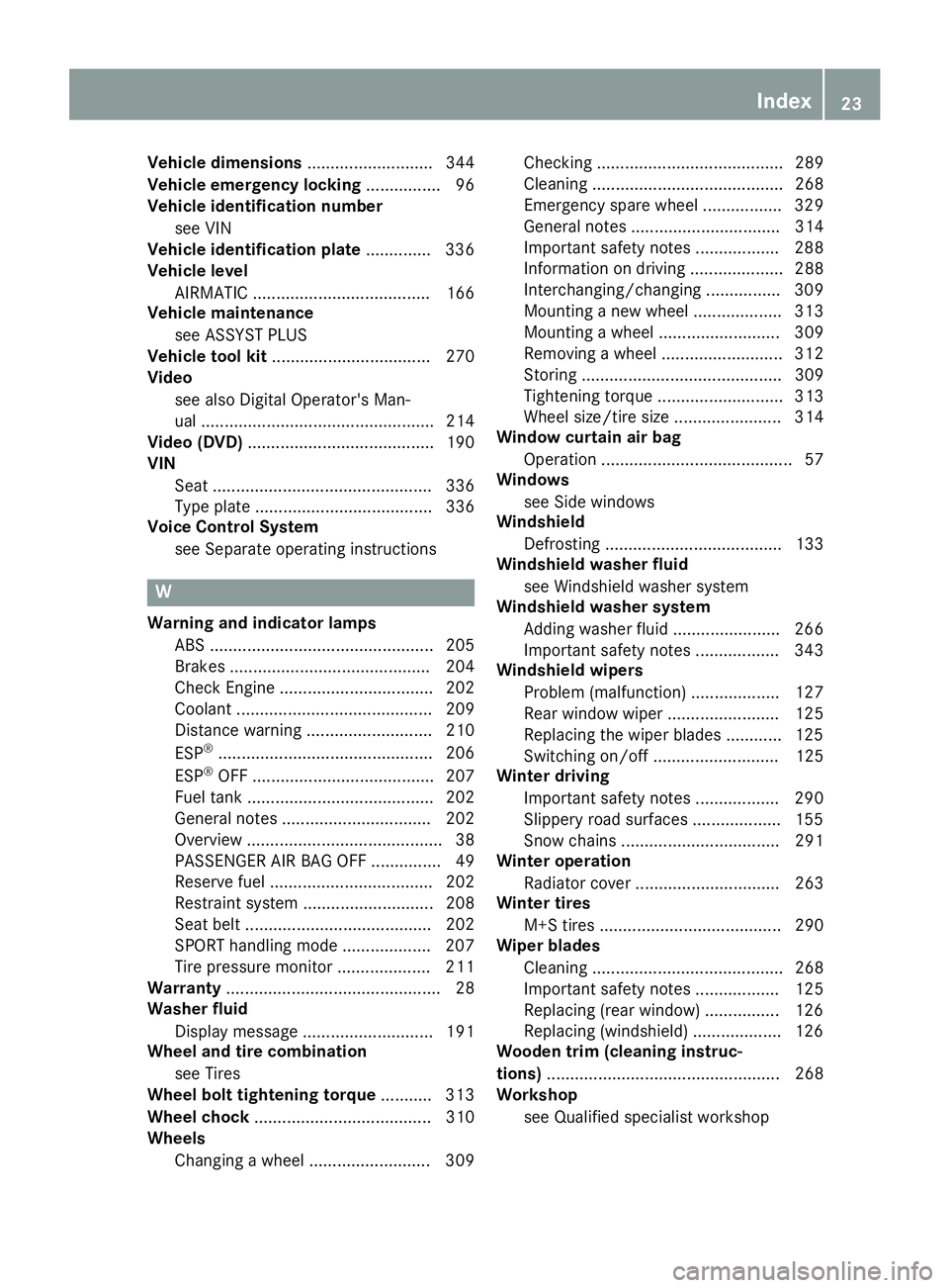 MERCEDES-BENZ E-SEDAN 2016  Owners Manual Vehicle dimensions........................... 344
Vehicle emergency locking ................ 96
Vehicle identification number
see VIN
Vehicle identification plate .............. 336
Vehicle level
AIRM