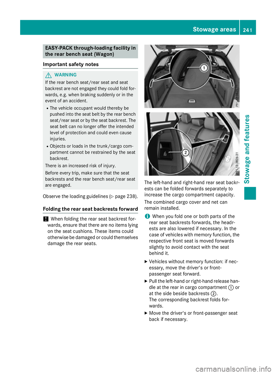MERCEDES-BENZ E-SEDAN 2016  Owners Manual EASY-PACK through-loading facility in
the rear bench seat (Wagon)
Important safety notes
GWARNING
If the rear bench seat/rear seat and seat
backrest are not engaged they could fold for-
wards, e.g. wh