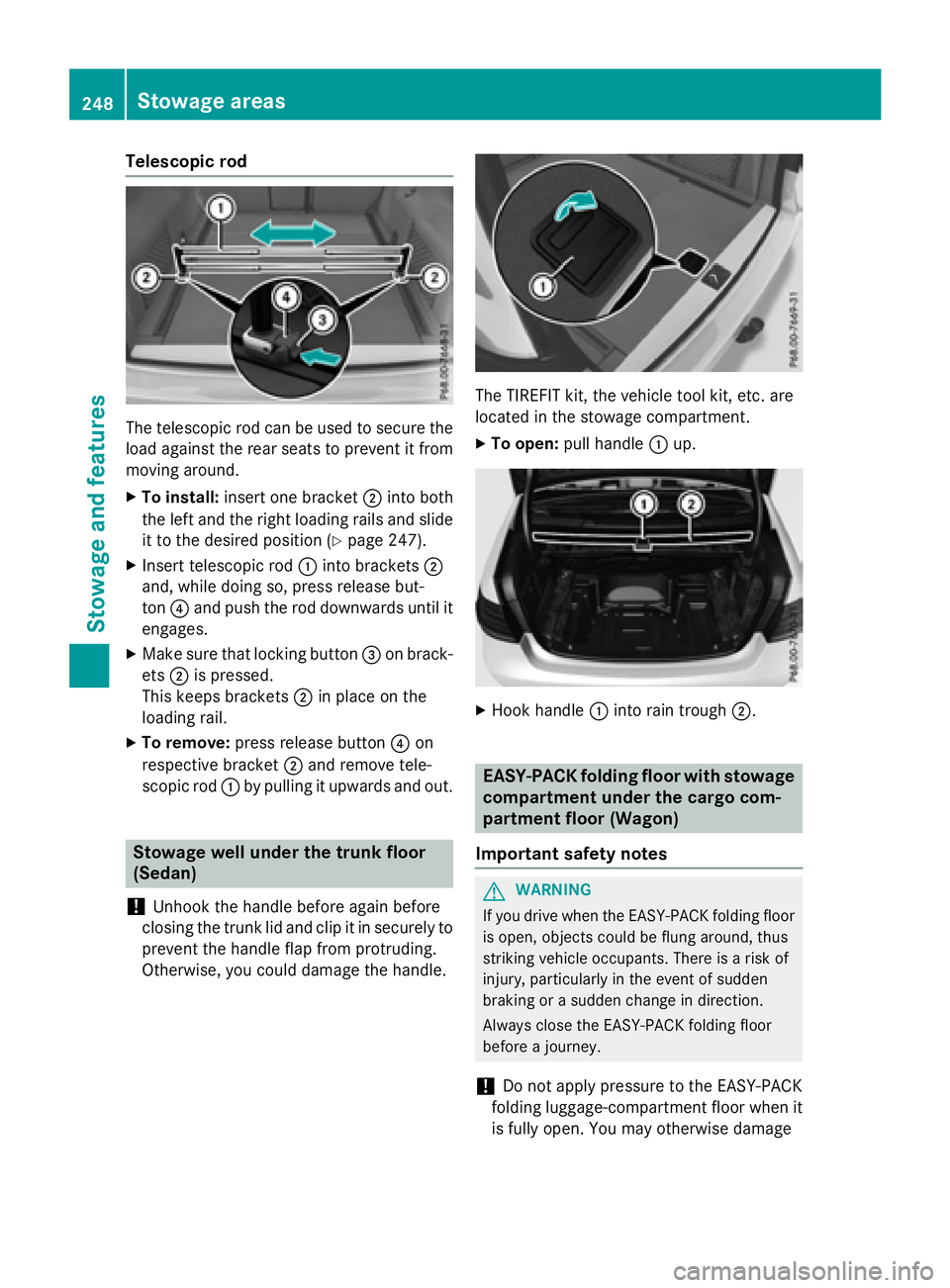 MERCEDES-BENZ E-SEDAN 2016  Owners Manual Telescopic rod
The telescopic rod can be used to secure the
load against the rear seats to prevent it from
moving around.
XTo install:insert one bracket ;into both
the left and the right loading rails