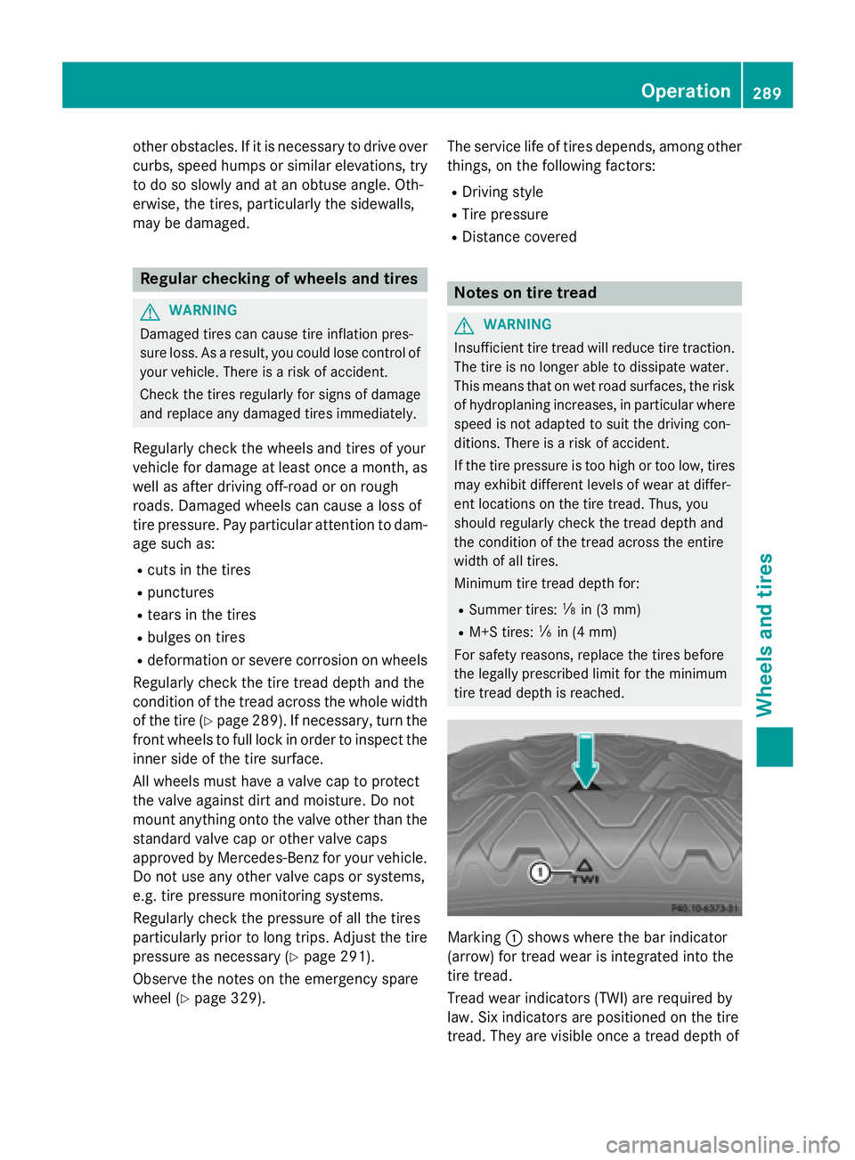 MERCEDES-BENZ E-SEDAN 2016  Owners Manual other obstacles. If it is necessary to drive over
curbs, speed humps or similar elevations, try
to do so slowly and at an obtuse angle. Oth-
erwise, the tires, particularly the sidewalls,
may be damag