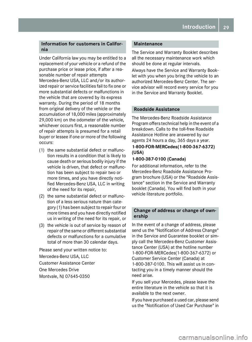 MERCEDES-BENZ E-SEDAN 2016 Owners Manual Information for customers in Califor-
nia
UnderCalifornia law you may beentitled to a
replacement of your vehicle or a refund of the
purchase price or lease price, ifafter a rea-
sonable number of rep MERCEDES-BENZ E-SEDAN 2016 Owners Manual Information for customers in Califor-
nia
UnderCalifornia law you may beentitled to a
replacement of your vehicle or a refund of the
purchase price or lease price, ifafter a rea-
sonable number of rep