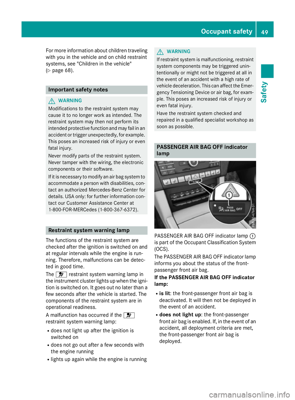 MERCEDES-BENZ E-SEDAN 2016  Owners Manual For more information about children traveling
with you in the vehicle and on child restraint
systems, see "Children in the vehicle"
(
Ypage 68).
Important safety notes
GWARNING
Modifications t