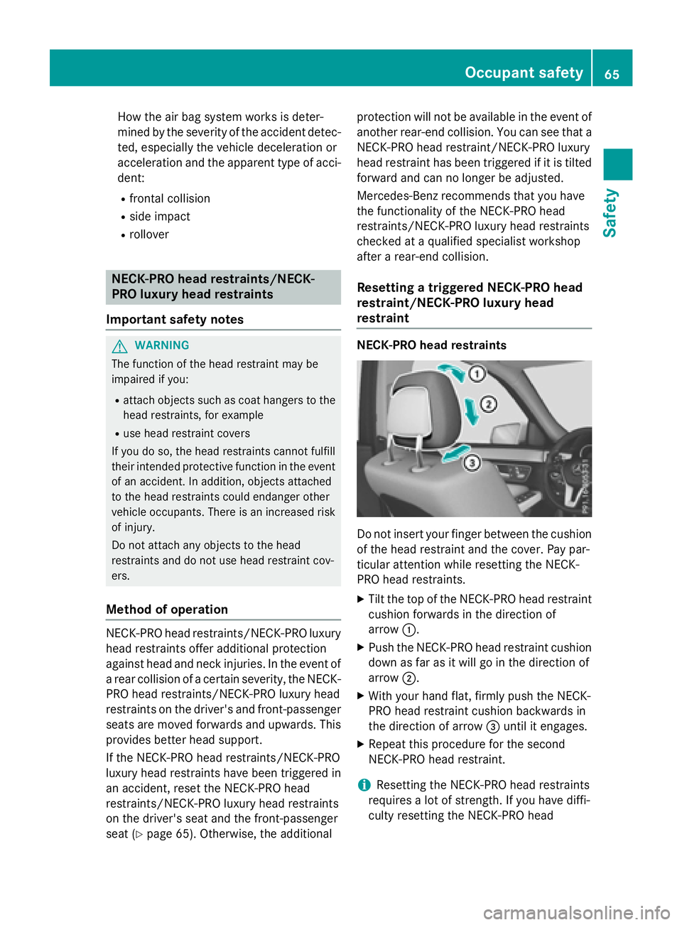 MERCEDES-BENZ E-SEDAN 2016  Owners Manual How the air bag system works is deter-
mined by the severity of the accident detec-
ted, especially the vehicle deceleration or
acceleration and the apparent type of acci-
dent:
Rfrontal collision
Rsi